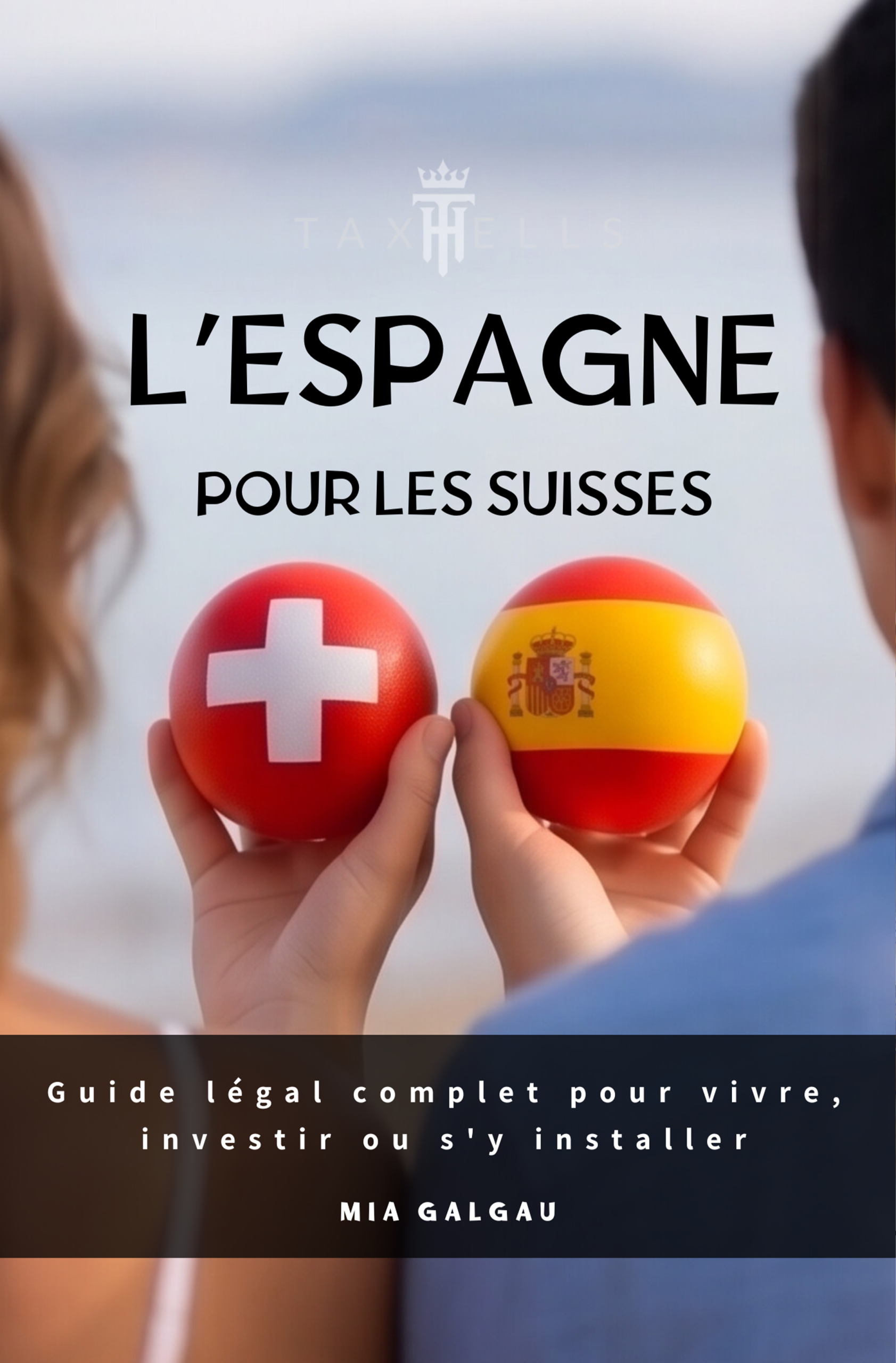 L'Espagne pour les Suisses — Guide légal et fiscal complet — Mia Galgau